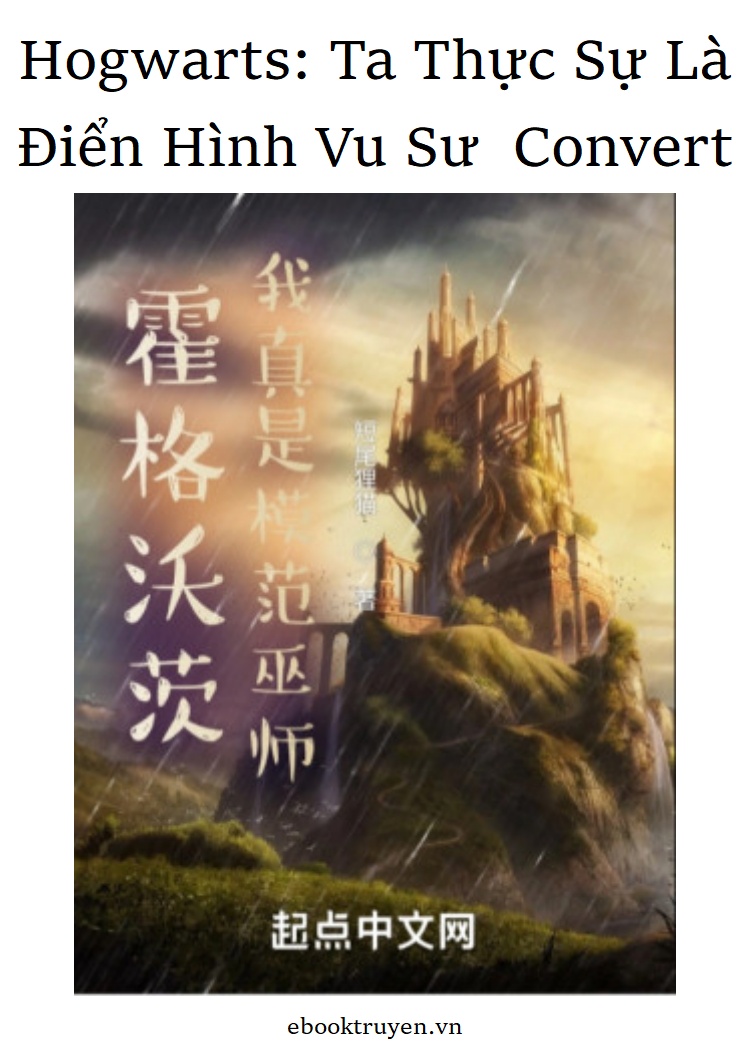 Hogwarts: Ta Thực Sự Là Điển Hình Vu Sư  Convert