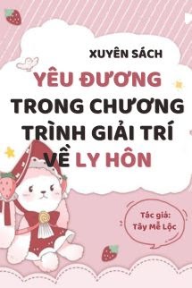 Xuyên Sách: Yêu Đương Trong Chương Trình Giải Trí Về Ly Hôn