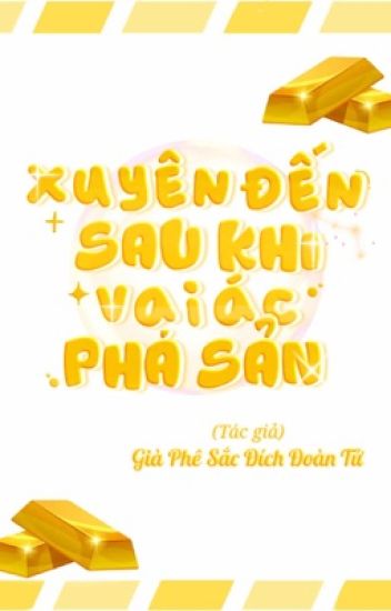 Xuyên Đến Sau Khi Vai Ác Phá Sản