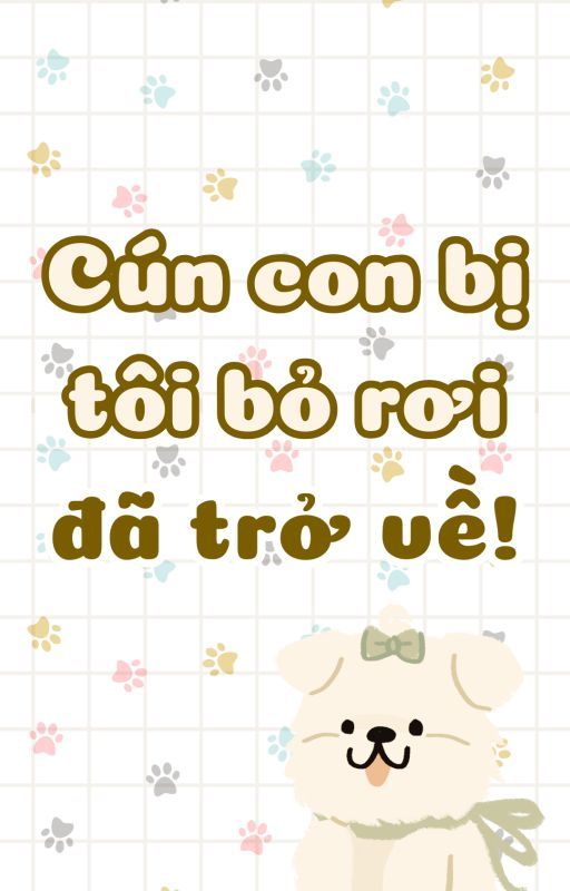 Cún Con Bị Tôi Bỏ Rơi Đã Trở Về