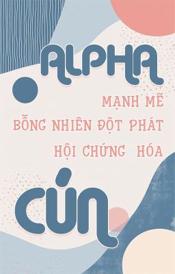 Alpha Mạnh Mẽ Bỗng Nhiên Đột Phát Hội Chứng Hóa Cún