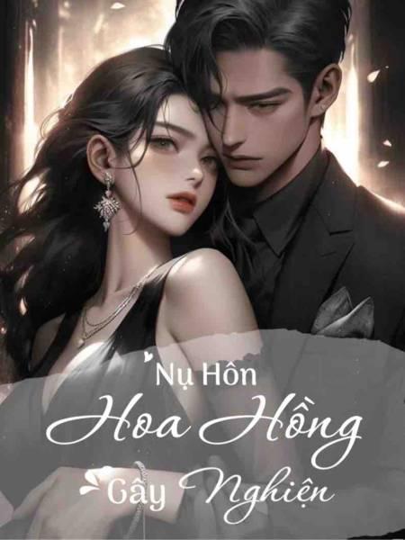 Nụ Hôn Hoa Hồng Gây Nghiện