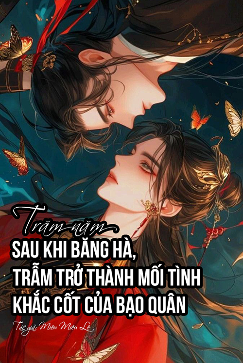 Trăm Năm Sau Khi Băng Hà, Trẫm Trở Thành Mối Tình Khắc Cốt Của Bạo Quân