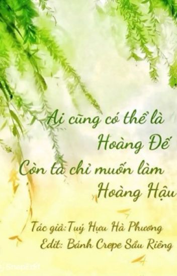 Ai Cũng Có Thể Là Hoàng Đế, Còn Ta Chỉ Muốn Làm Hoàng Hậu