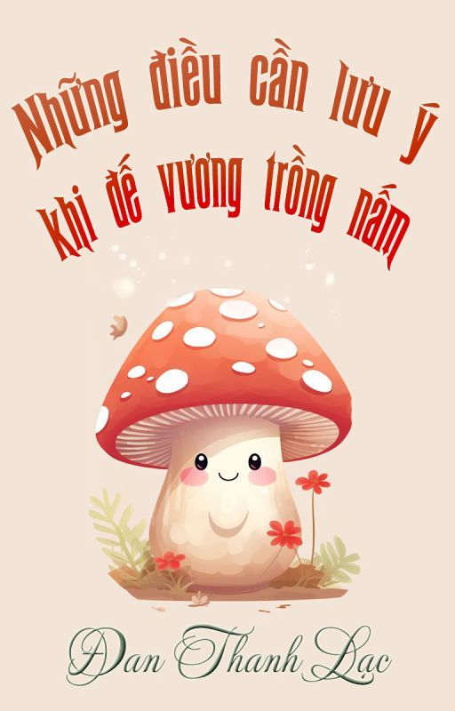 Những Điều Cần Lưu Ý Khi Đế Vương Trồng Nấm