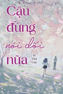 Cậu Đừng Nói Dối Nữa