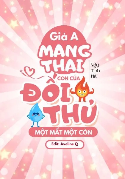 Giả A Mang Thai Con Của Đối Thủ Một Mất Một Còn