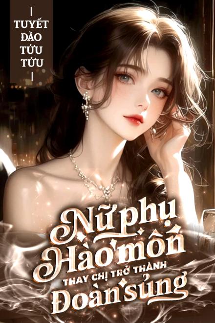 Thay Chị Vào Hào Môn, Tôi Được Cưng Chiều Hết Mực (Thập Niên 90)