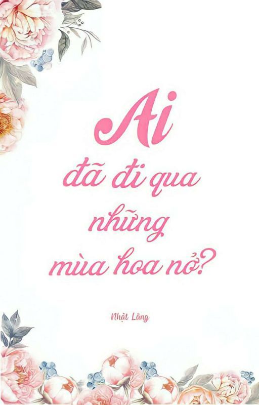 Ai Đã Đi Qua Những Mùa Hoa Nở?