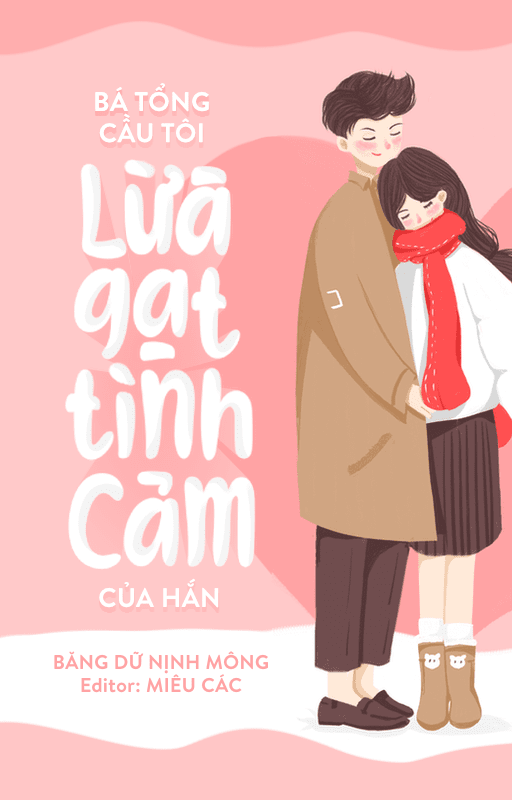 Bá Tổng Cầu Tôi Lừa Gạt Tình Cảm Của Hắn