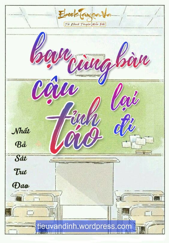 Bạn Cùng Bàn Cậu Tỉnh Táo Lại Đi