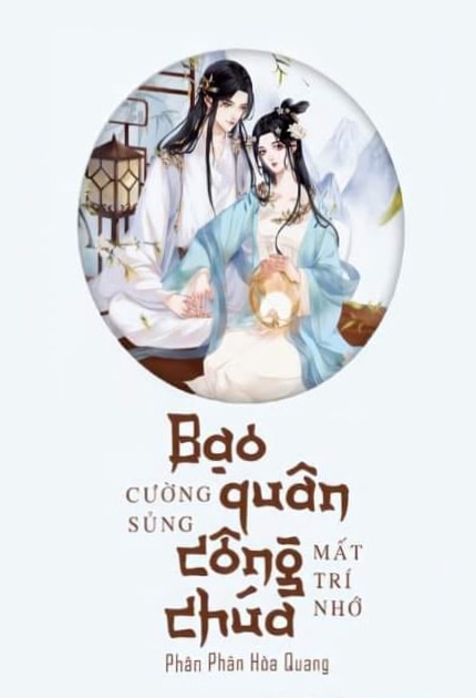 Bạo Quân Cường Sủng Công Chúa Mất Trí Nhớ