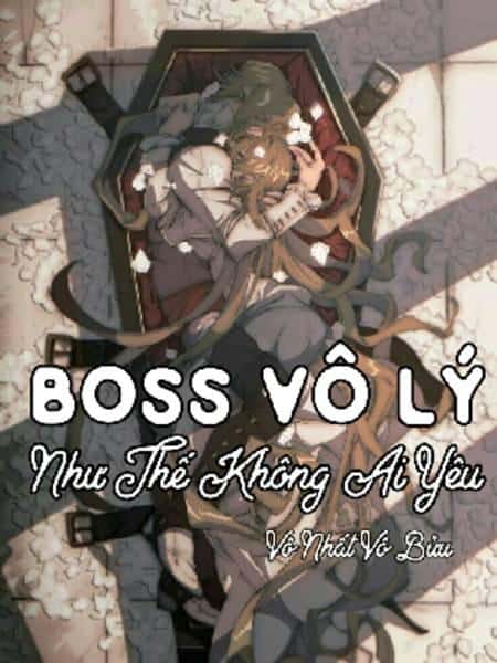 Boss Vô Lý: Như Thế Không Ai Yêu