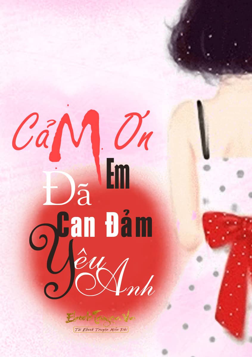 Cảm Ơn Em, Đã Can Đảm Yêu Anh