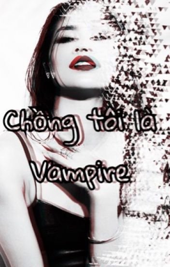 Chồng Tôi Là Vampire