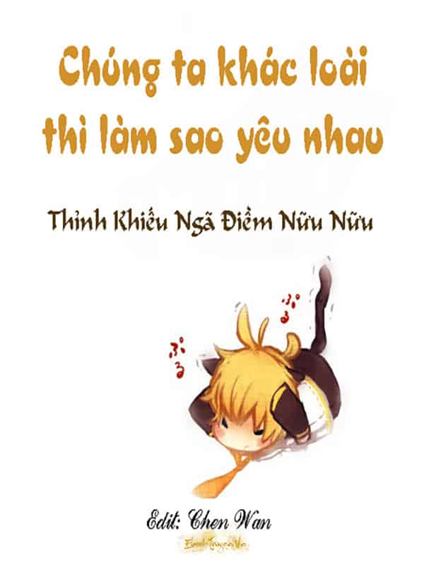 Chúng Ta Khác Loài Thì Làm Sao Yêu Nhau