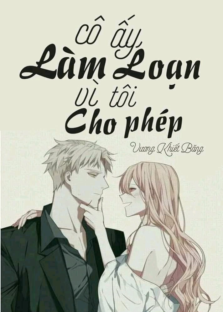 Cô Ấy Làm Loạn, Vì Tôi Cho Phép!