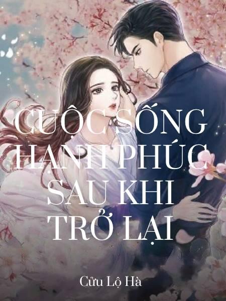 Cuộc Sống Hạnh Phúc Sau Khi Trở Lại