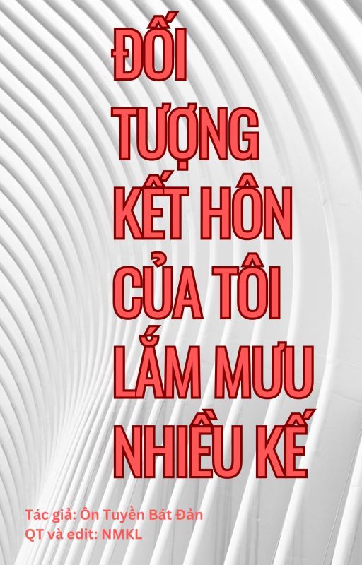 Đối Tượng Kết Hôn Của Tôi Lắm Mưu Nhiều Kế