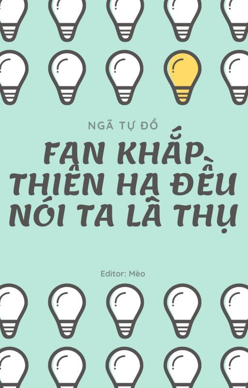 Fan Khắp Thiên Hạ Đều Nói Ta Là Thụ