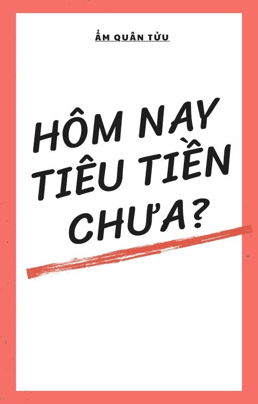 Hôm Nay Tiêu Tiền Chưa?