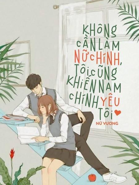 Không Cần Làm Nữ Chính, Tôi Cũng Khiến Nam Chính Yêu Tôi