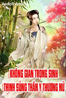 Không Gian Trọng Sinh: Thịnh Sủng Thần Y Thương Nữ Convert