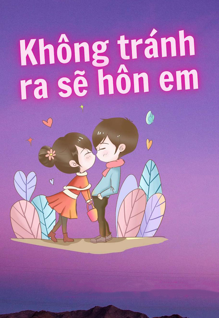 Không Tránh Ra Sẽ Hôn Em