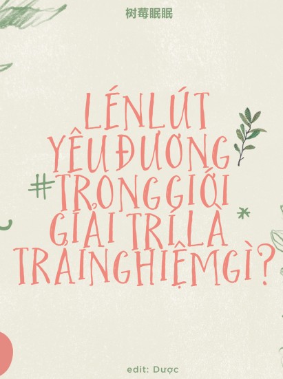 Lén Lút Yêu Đương Trong Giới Giải Trí Là Trải Nghiệm Gì?