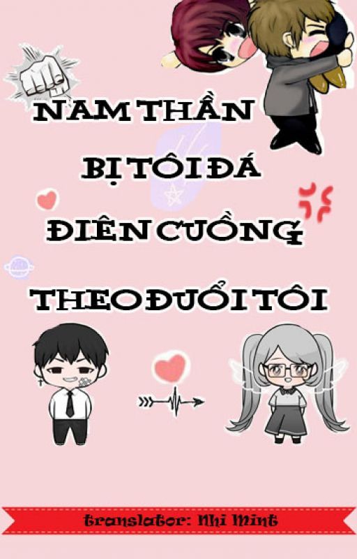 Nam Thần Bị Tôi Đá Điên Cuồng Theo Đuổi Tôi