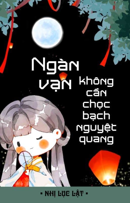 Ngàn Vạn Không Cần Chọc Bạch Nguyệt Quang Convert