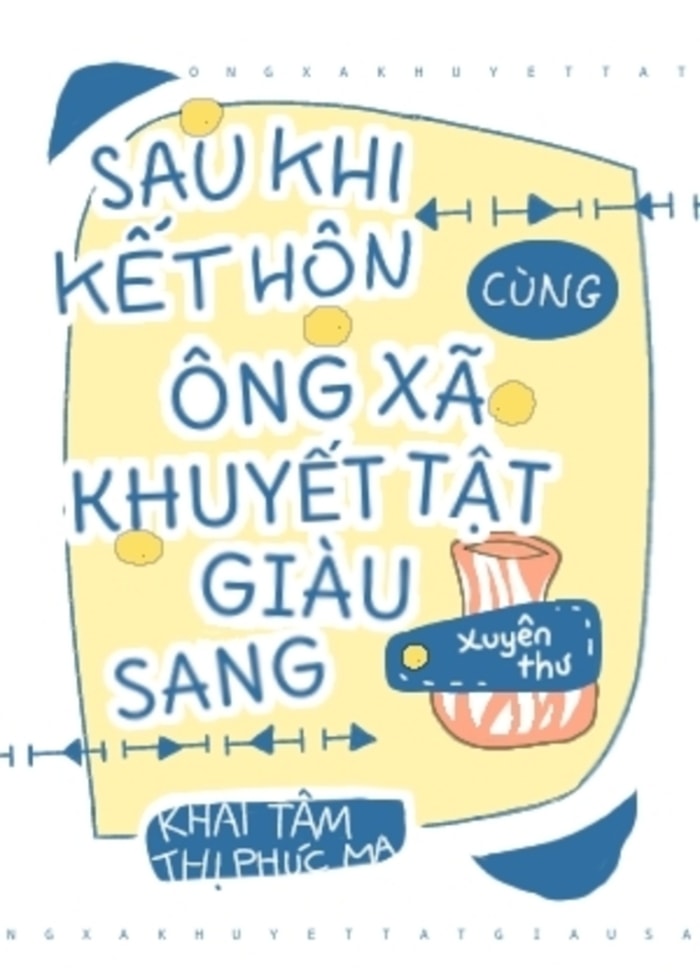 Sau Khi Kết Hôn Cùng Ông Xã Khuyết Tật Giàu Sang