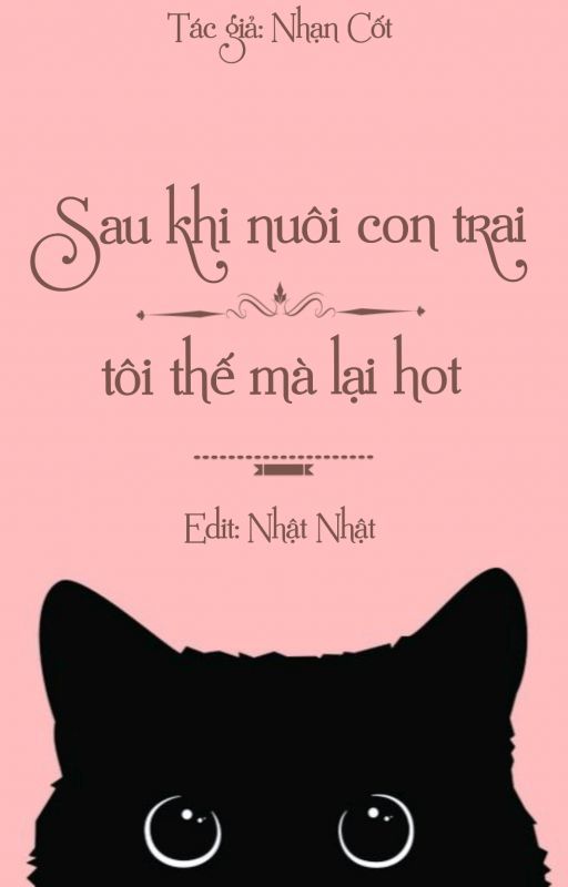 Sau Khi Nuôi Con Trai Tôi Thế Mà Lại Hot