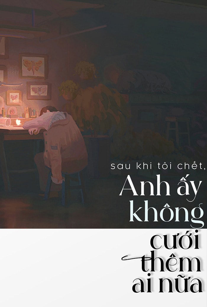 Sau Khi Tôi Chết, Anh Ấy Không Cưới Thêm Ai Nữa