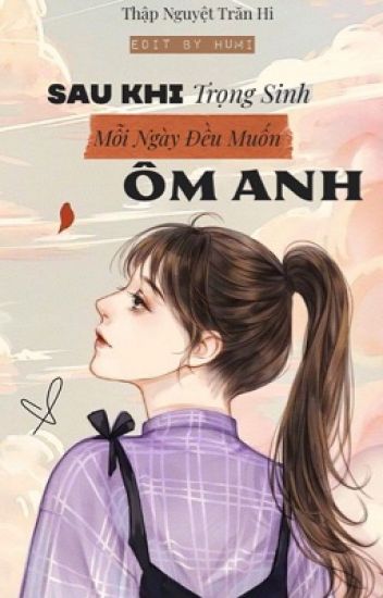 Sau Khi Trọng Sinh, Mỗi Ngày Đều Muốn Ôm Anh