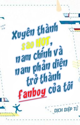 Sau Khi Xuyên Thành Sao Hot, Nam Chính Và Nam Phản Diện Đều Trở Thành Fanboy Của Tôi