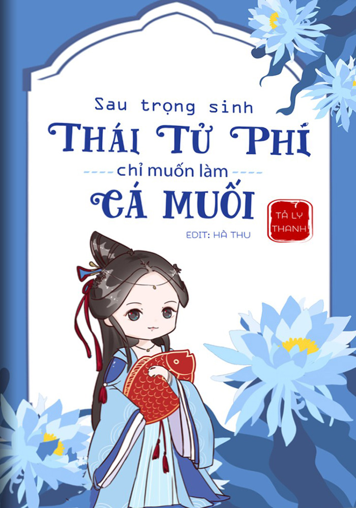 Sau Trùng Sinh, Thái Tử Phi Chỉ Muốn Làm Cá Muối