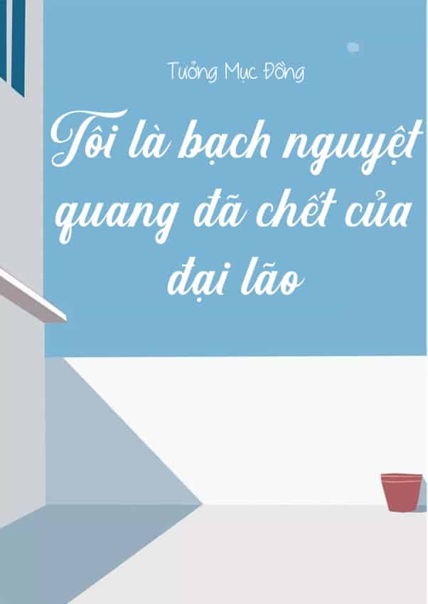 Ta Là Đại Lão Đã Chết Bạch Nguyệt Quang Convert