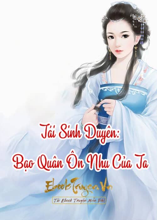 Tái Sinh Duyên: Bạo Quân Ôn Nhu Của Ta