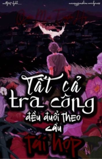 Tất Cả Tra Công Đều Đuổi Theo Cầu Tái Hợp