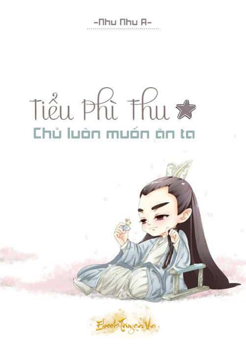 Tiểu Phì Thu Chủ Luôn Muốn Ăn Ta