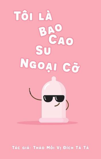 Tôi Là Bao Cao Su Ngoại Cỡ