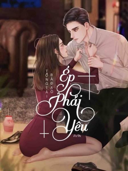 Tổng Tài Bá Đạo: Ép Phải Yêu