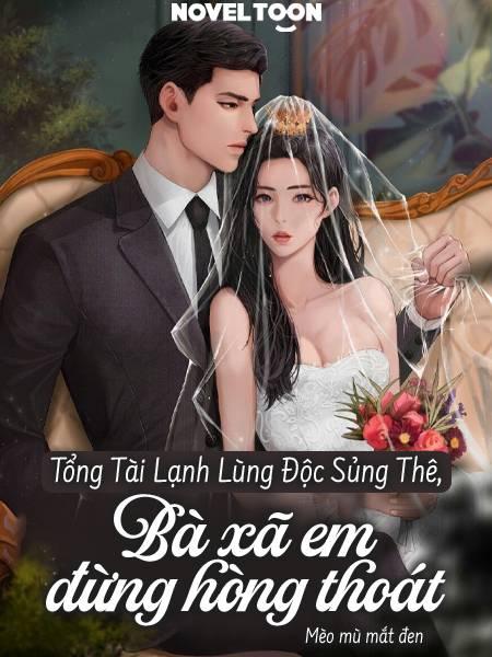 Tổng Tài Lạnh Lùng Độc Sủng Thê, Bà Xã Em Đừng Hòng Thoát