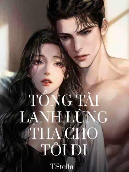 Tổng Tài Lạnh Lùng Tha Cho Tôi Đi