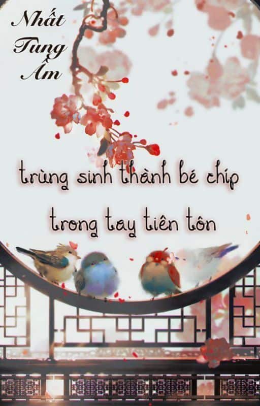 Trùng Sinh Thành Bé Chíp Trong Tay Tiên Tôn