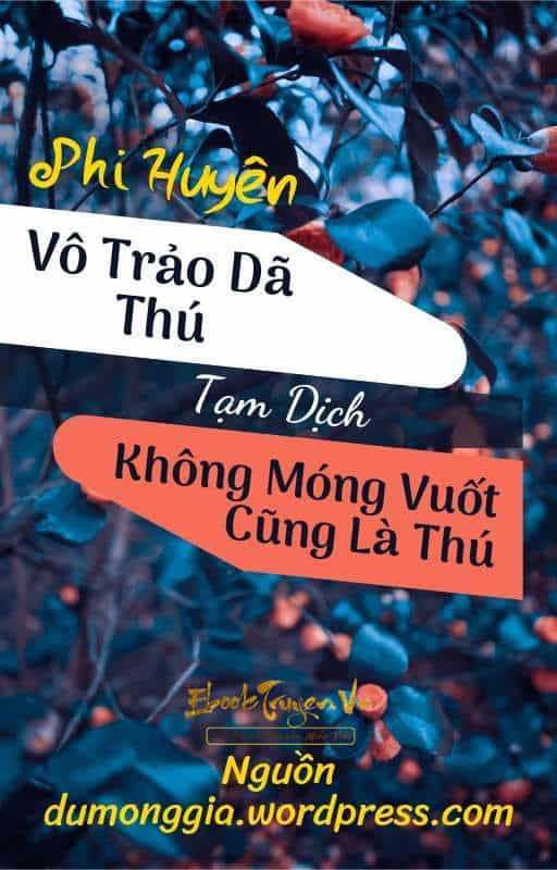 Vô Trảo Dã Thú - Không Móng Vuốt Cũng Là Dã Thú