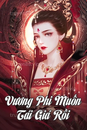 Vương Phi Muốn Tái Giá Rồi