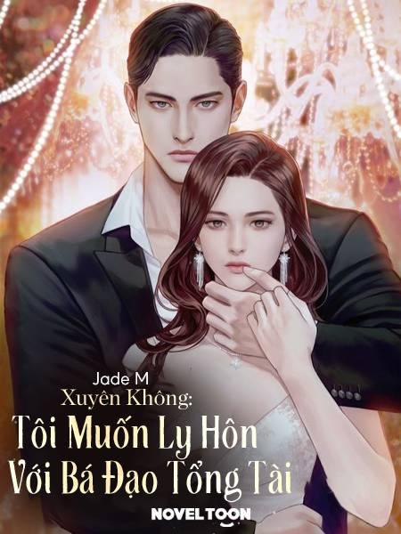 Xuyên Không: Tôi Muốn Ly Hôn Với Bá Đạo Tổng Tài