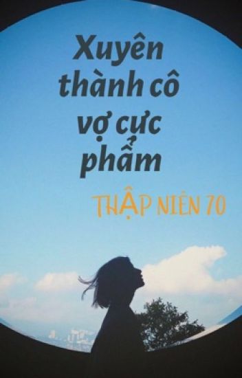 Xuyên Thành Cô Vợ Cực Phẩm Thập Niên 70